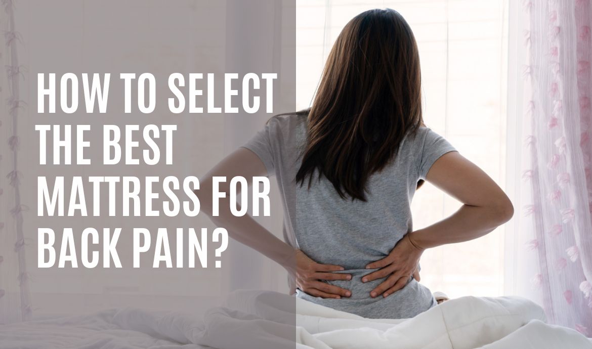 How to Select the Best Mattress for Back Pain? Sofaandbed.sg
