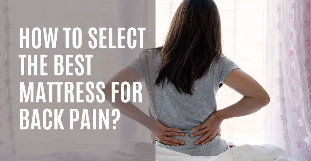 How to Select the Best Mattress for Back Pain? Sofaandbed.sg